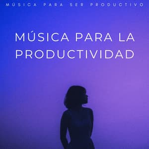 Música Para La Productividad: Música Para Ser Productivo - Trabajar desde Casa Background Musica