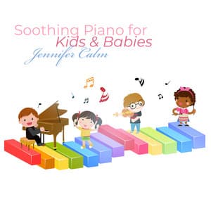 Soothing Piano for Kids & Babies: Good Mood Music - Jennifer Calm