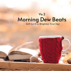 Morning Dew Beats: Soft Lo-fi to Brighten Your Day Vol.2 - Relax α Wave