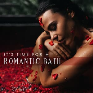It's Time for a Romantic Bath: Jazz Music for Sensual Experiences and Pleasure - Romantic Love Songs Academy