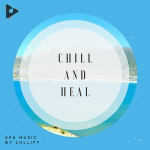 Chill and Heal - Spa Music by Lullify