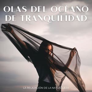 Olas Del Océano De Tranquilidad: La Relajación De La Naturaleza - Sonidos ambientales de la naturaleza