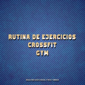 Rutina De Ejercicios Crossfit GyM - Musica Para Hacer Ejercicio, Fitness y Gimnasio
