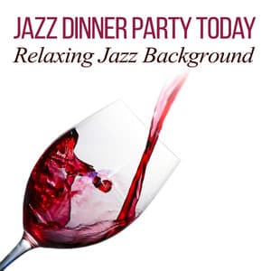 Jazz Dinner Party Today: Relaxing Jazz Background, Cool Instrumental Music, Jazzy Night Sounds, Cocktail Party Time, Smooth Jazz Lounge, Relaxation Universe - Serenity Jazz Collection