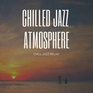 Chill Jazz Relax - Chilled Jazz Atmosphere