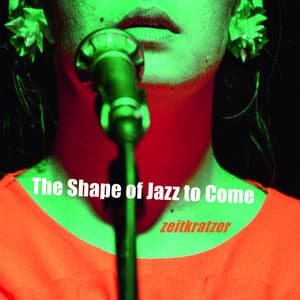 The Shape of Jazz to Come - Zeitkratzer
