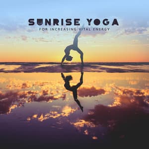 Sunrise Yoga for Increasing Vital Energy: Morning Yoga Music, Balance Your Chakra and Awaken Your Inner Energy - Namaste Yoga Academy