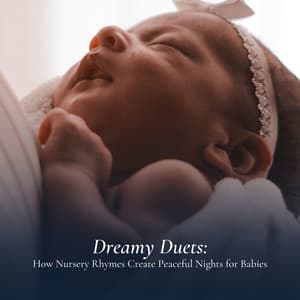 Dreamy Duets: How Nursery Rhymes Create Peaceful Nights for Babies - Baby Lullabies For Sleep