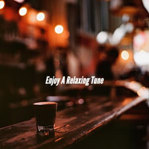 Enjoy A Relaxing Tune - Chill Lounge