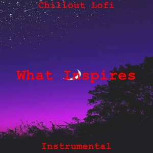 What Inspires - Chillout Lofi
