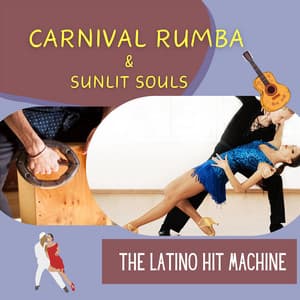 Carnival Rumba & Sunlit Souls - The Latino Hit Machine