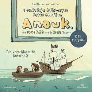 Anouk, die nachts auf Reisen geht. Die verschlüsselte Botschaft - Das Hörspiel - Anouk