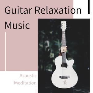 Guitar Relaxation Music: Acoustic Meditation - Guitar Instrumental