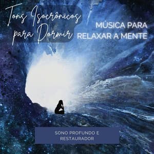 Tons Isocrônicos para Dormir: Música para Relaxar a Mente, Sono Profundo e Restaurador - Lina Suave