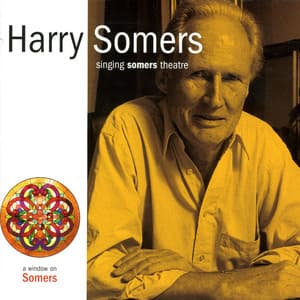 Somers, H.: Singing Somers Theatre - Harry Somers