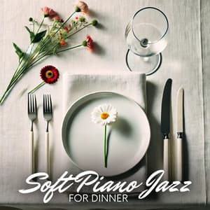 Soft Piano Jazz for Dinner - Smooth Dinner Jazz