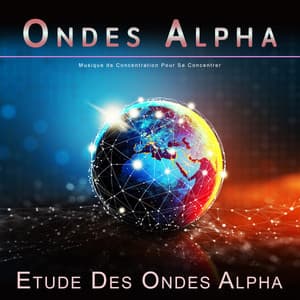 Ondes Alpha: Musique de Concentration Pour Se Concentrer - Ondes Alpha