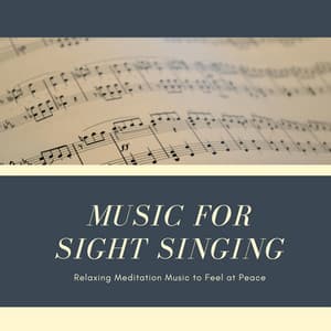 Music for Sight Singing - Relaxing Meditation Music to Feel at Peace - Relaxation Music Therapists