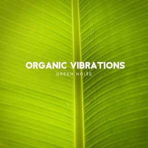 Organic Vibrations: Fusion of Green Noise Music and Nature Sounds, Harmonizing with Environment for Anxiety Relief - Stress Relief Helper