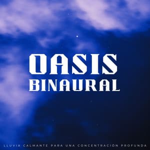 Oasis Binaural: Lluvia Calmante Para Una Concentración Profunda - Relajantes sonidos de lluvia