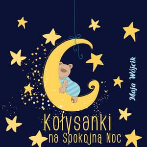 Kołysanki na Spokojną Noc: Przytulanka od Gwiazd - Maja Wójcik