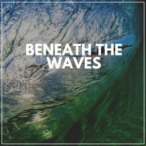 Beneath the Waves - Healing Sounds for Deep Sleep and Relaxation