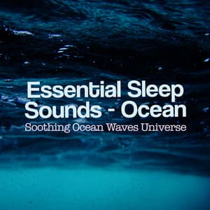 Essential Sleep Sounds - Ocean - Soothing Ocean Waves Universe