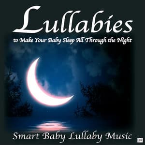 Lullabies to Make Your Baby Sleep All Through the Night - Smart Baby Lullaby Music