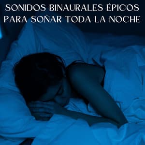 Sonidos Binaurales Épicos Para Soñar Toda La Noche - Dormir ondas alfa