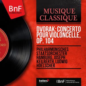 Dvořák: Concerto pour violoncelle, Op. 104 - Antonín Dvořák