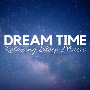 Dream Time: Relaxing Sleep Music for Tonight, Ease Daily Tension, Audio Rescue for Deep Relaxation, Mind Journey - Ultimate New Age