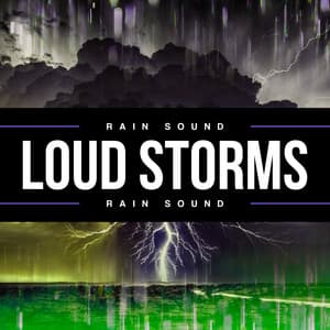 Loud Storms - Rain Sound