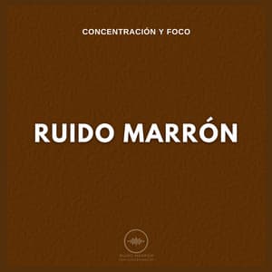 Concentración y Foco: Ruido Marrón - Ruido Marrón Para Concentración