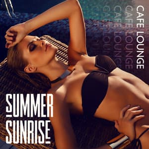 Summer Sunrise Cafe Lounge: Deep Relaxation Chillout Beats Music - Chillout Sound Festival