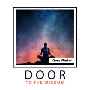 Door to the Wisdom: Dreamy Music for Meditation & Contemplation, Progressive Relaxation, Better Feeling and Positive Thinking - Gary Winter