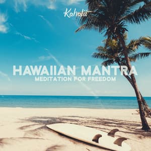Hawaiian Mantra: Meditation for Freedom - Kahalii