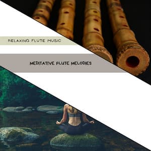 Meditative Flute Melodies: A Calm Retreat - Relaxing Flute Music