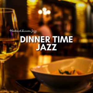 Dinner Time Jazz, Smooth Instrumental Jazz - Weekend Dinner Jazz