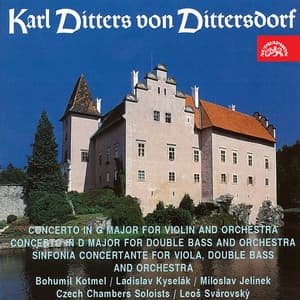 Dittersdorf: Concerto for Violin, Concerto for Double Bass and Orchestra, Sinfonia Concertante - Carl Ditters von Dittersdorf