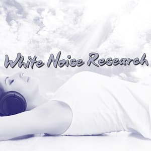 White Noise Research - Soothing White Noise for Relaxation