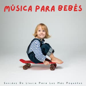 Música Para Bebés: Sonidos De Lluvia Para Los Más Pequeños - Registradores de lluvia