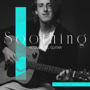 Soothing Acoustical Guitar: Delicate Music for Deal with a Naughty Children - Soothing Music Academy