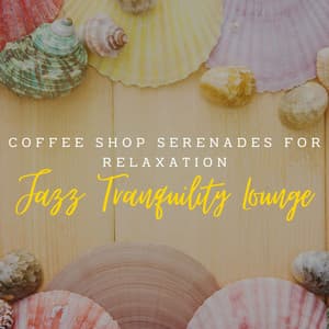 Jazz Tranquility Lounge: Coffee Shop Serenades for Relaxation - Relaxing Instrumental Jazz Cafe