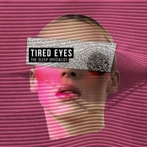 Tired Eyes - The Sleep Specialist
