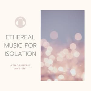 Ethereal Music for Isolation: Dreamy Peaceful Atmospheric Ambient - Erste Genesis