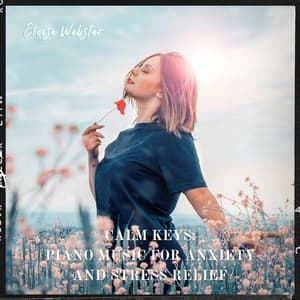 Calm Keys: Piano Music for Anxiety and Stress Relief - Eloise Webster