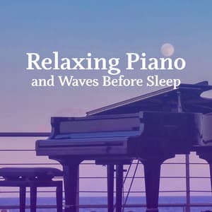 Relaxing Piano and Waves Before Sleep: Peaceful Nature - Relax a Wave