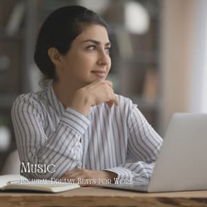 Music: Binaural Dreamy Beats for Work - Music for Working