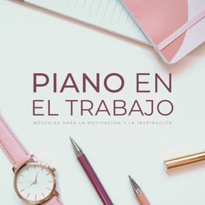 Piano En El Trabajo: Melodías Para La Motivación Y La Inspiración - Piano Jazz Lujo