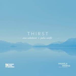Thirst: Ana Sokolović and Julia Wolfe - musica intima